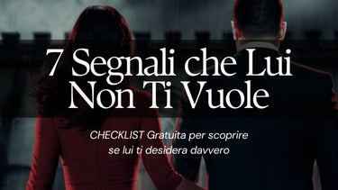 7 Segnali Che Lui Non Ti Vuole - Videocorso + Checklist